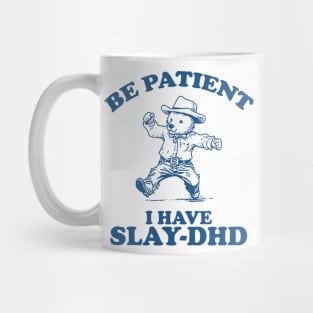 Be Patient I Have Slay-DHD, Funny ADHD Shirt, Funny Bear Meme Mug